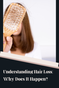 Understanding Hair Loss: Why Does It Happen?